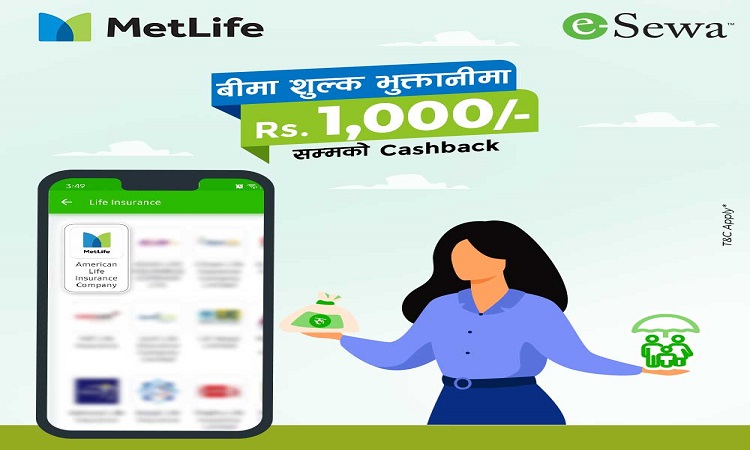 ईसेवाबाट मेट लाइफको प्रिमियम भुक्तानी गर्दा एक हजारसम्म क्यासब्याक पाइने